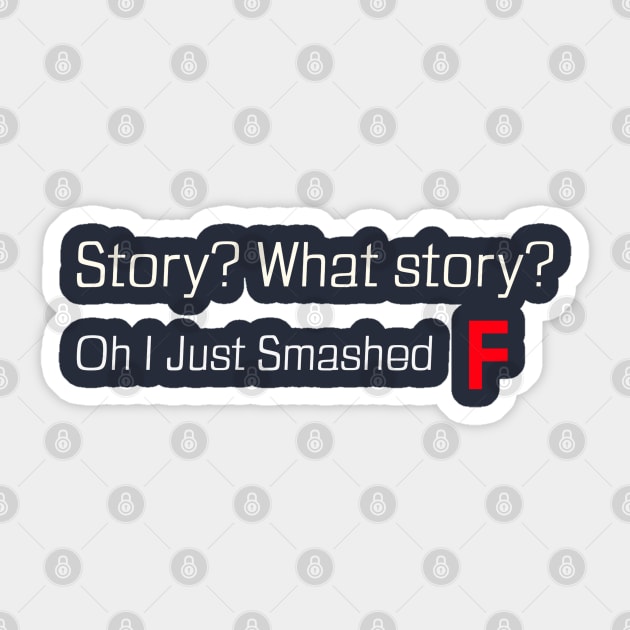 MMORPG Player What Story I Just Smashed F Sticker by NivousArts